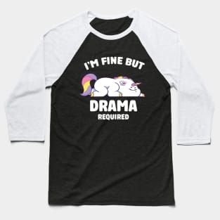 i'm fine but drama required Baseball T-Shirt